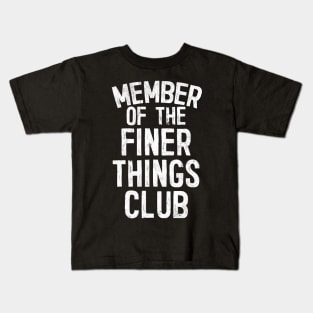 The Finer Things Club Kids T-Shirt